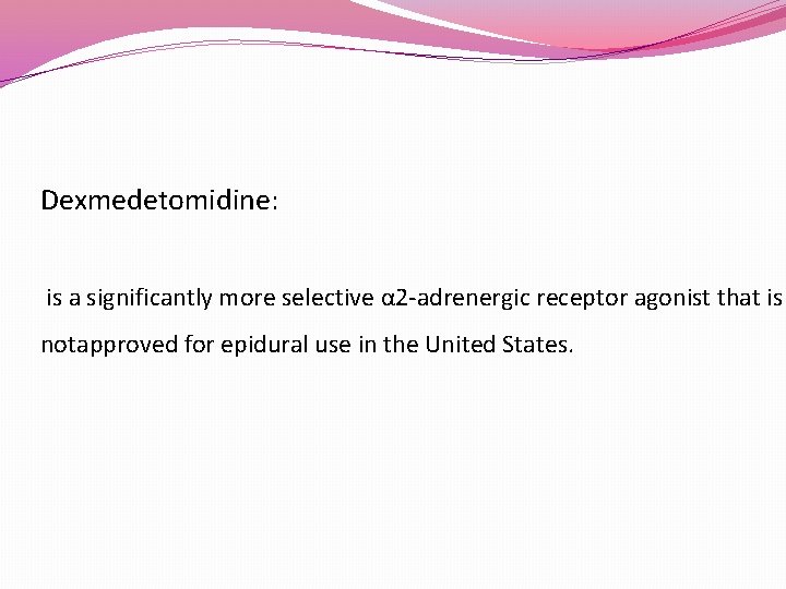 Dexmedetomidine: is a significantly more selective α 2 -adrenergic receptor agonist that is notapproved