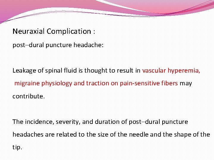Neuraxial Complication : post–dural puncture headache: Leakage of spinal fluid is thought to result