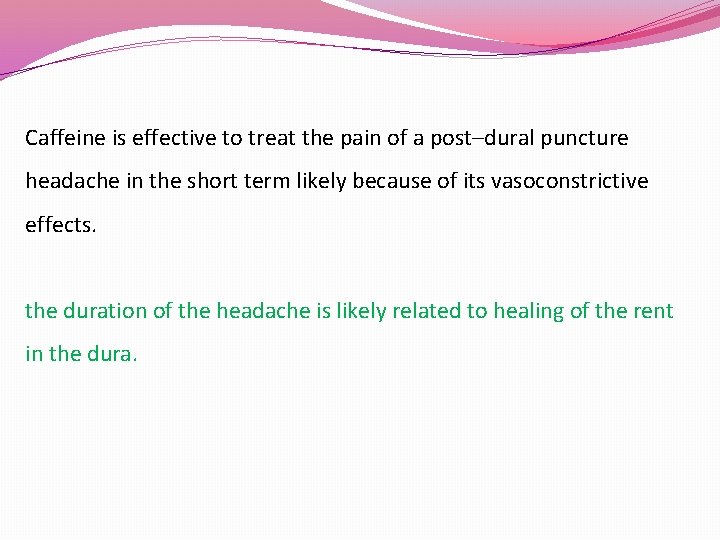 Caffeine is effective to treat the pain of a post–dural puncture headache in the