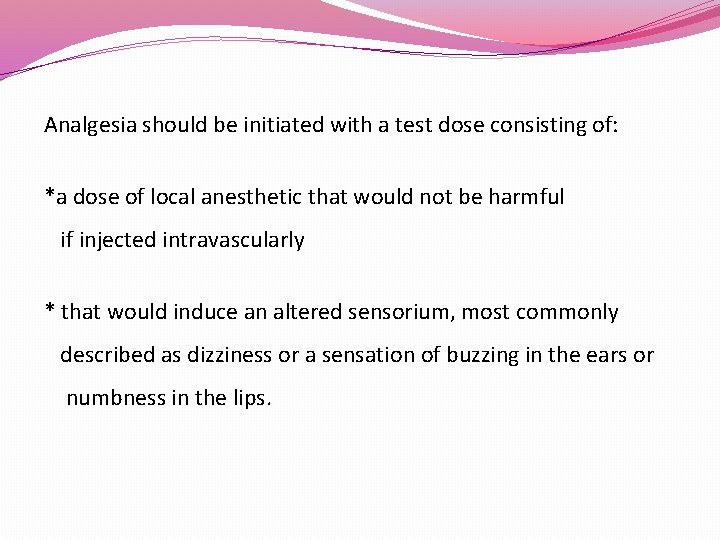 Analgesia should be initiated with a test dose consisting of: *a dose of local