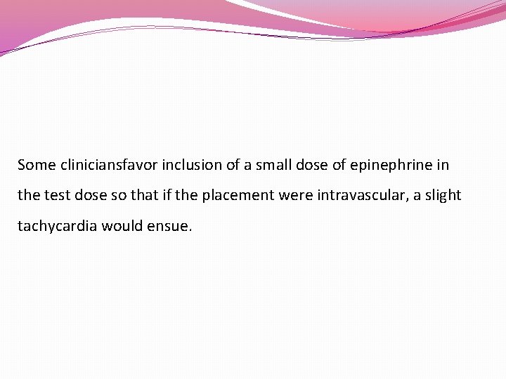 Some cliniciansfavor inclusion of a small dose of epinephrine in the test dose so