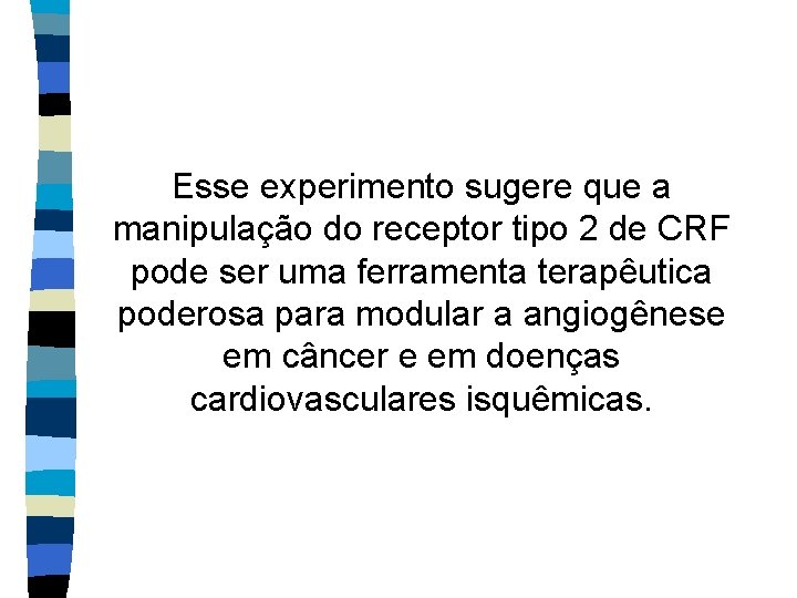 Esse experimento sugere que a manipulação do receptor tipo 2 de CRF pode ser