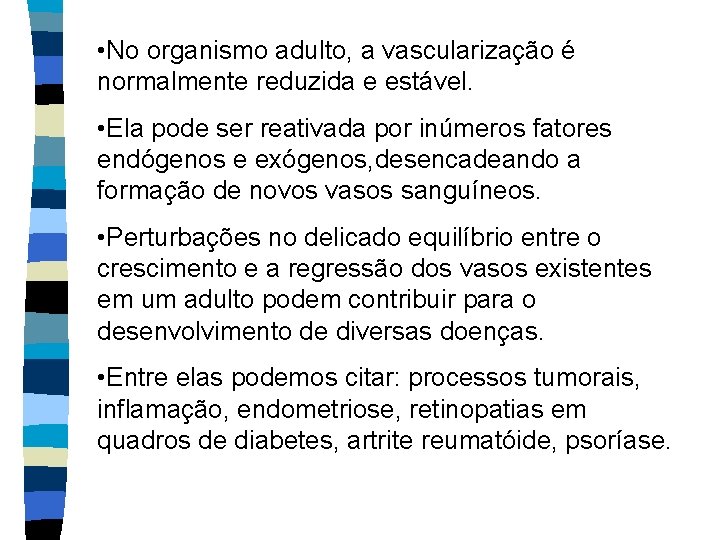  • No organismo adulto, a vascularização é normalmente reduzida e estável. • Ela