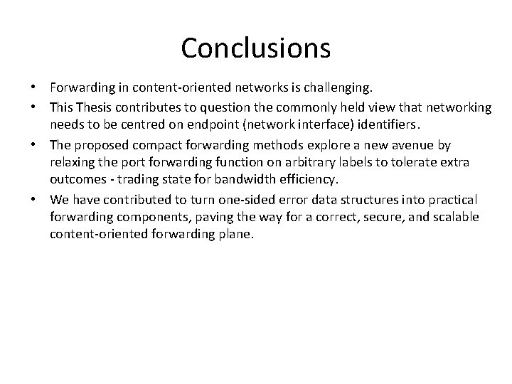 Conclusions • Forwarding in content-oriented networks is challenging. • This Thesis contributes to question