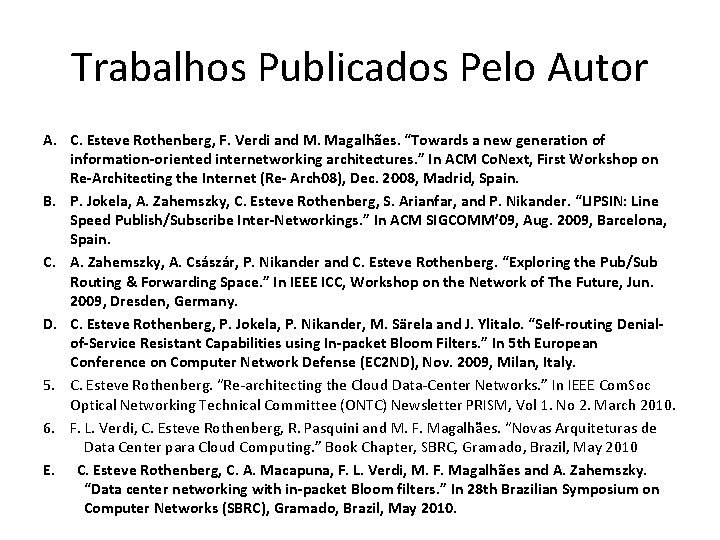 Trabalhos Publicados Pelo Autor A. C. Esteve Rothenberg, F. Verdi and M. Magalhães. “Towards