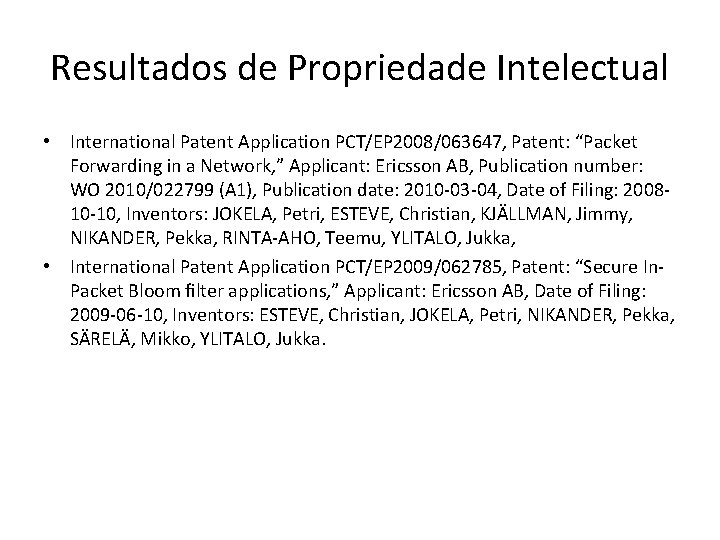 Resultados de Propriedade Intelectual • International Patent Application PCT/EP 2008/063647, Patent: “Packet Forwarding in