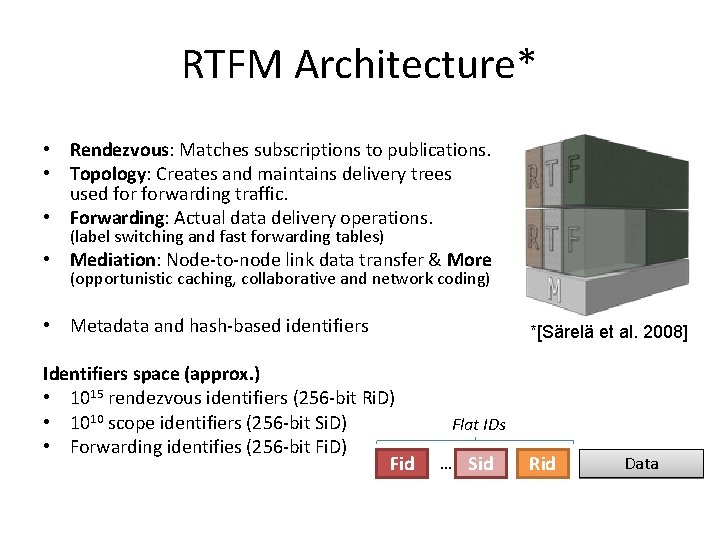 RTFM Architecture* • Rendezvous: Matches subscriptions to publications. • Topology: Creates and maintains delivery