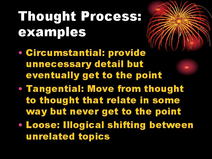 Thought Process: examples • Circumstantial: provide unnecessary detail but eventually get to the point