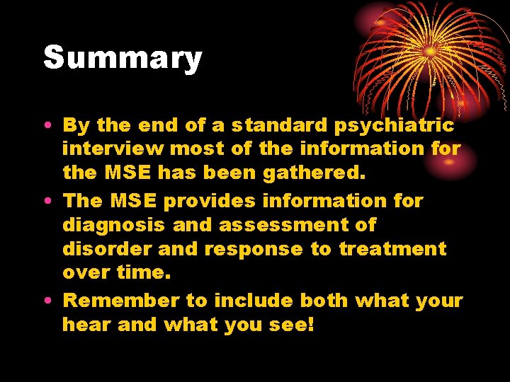 Summary • By the end of a standard psychiatric interview most of the information