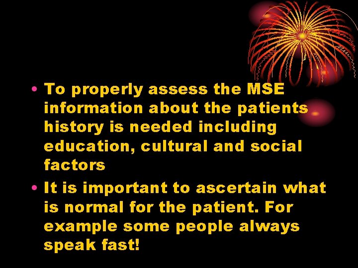  • To properly assess the MSE information about the patients history is needed