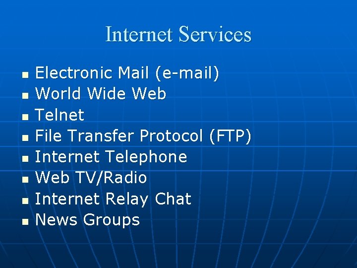 Internet Services n n n n Electronic Mail (e-mail) World Wide Web Telnet File