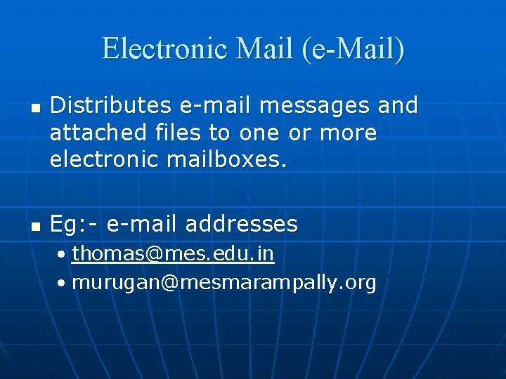 Electronic Mail (e-Mail) n n Distributes e-mail messages and attached files to one or