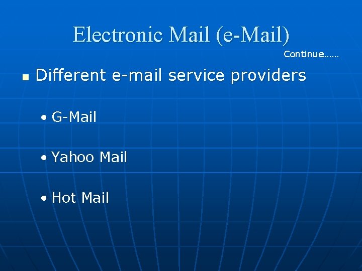 Electronic Mail (e-Mail) Continue…… n Different e-mail service providers • G-Mail • Yahoo Mail
