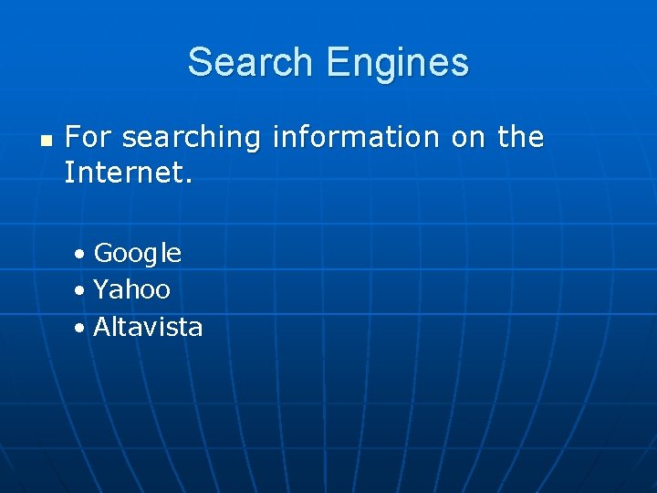 Search Engines n For searching information on the Internet. • Google • Yahoo •