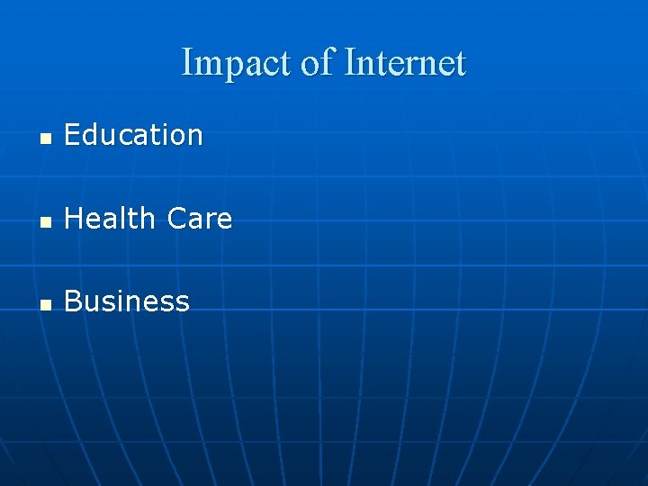 Impact of Internet n Education n Health Care n Business 