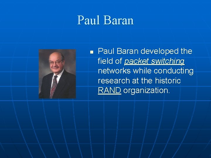 Paul Baran n Paul Baran developed the field of packet switching networks while conducting