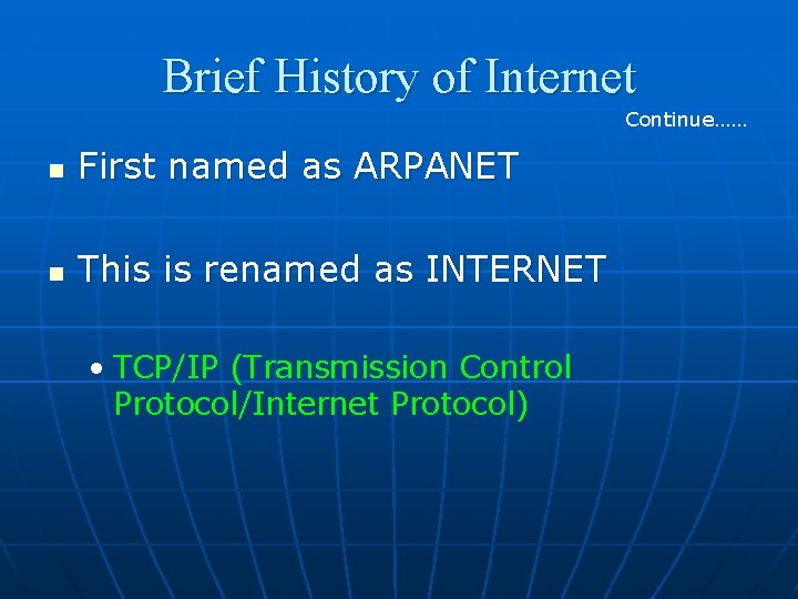 Brief History of Internet Continue…… n First named as ARPANET n This is renamed