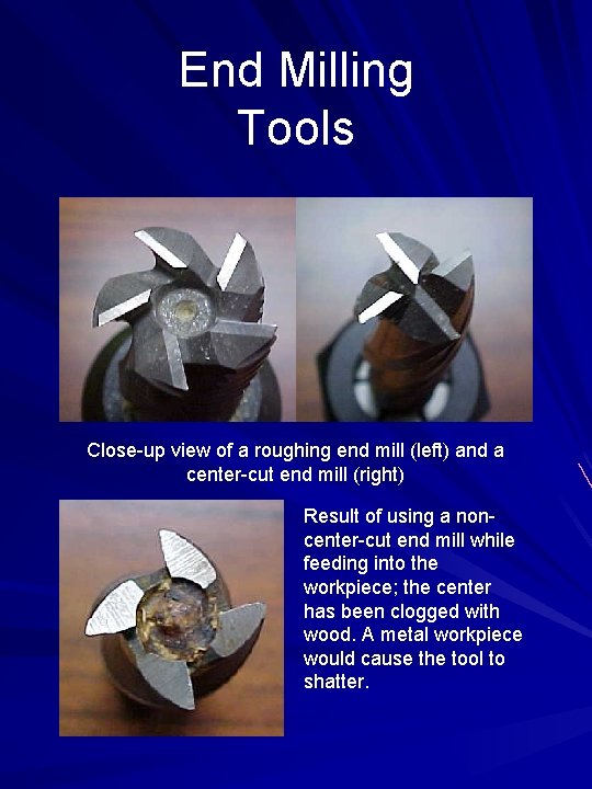 End Milling Tools Close-up view of a roughing end mill (left) and a center-cut