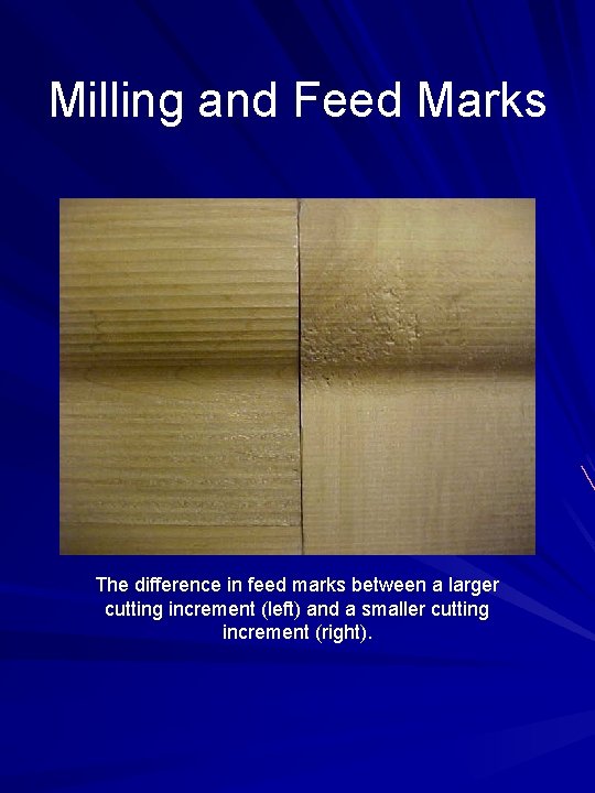 Milling and Feed Marks The difference in feed marks between a larger cutting increment