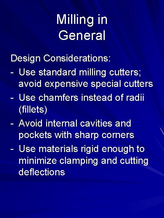 Milling in General Design Considerations: - Use standard milling cutters; avoid expensive special cutters