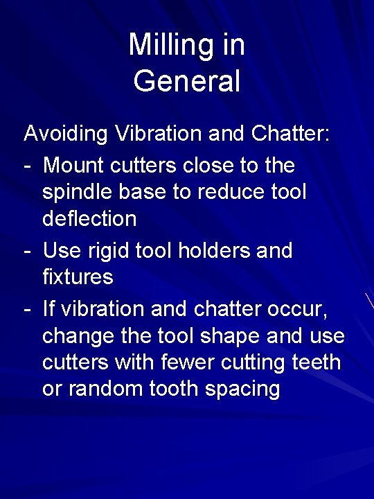 Milling in General Avoiding Vibration and Chatter: - Mount cutters close to the spindle