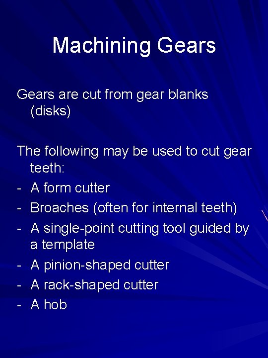 Machining Gears are cut from gear blanks (disks) The following may be used to