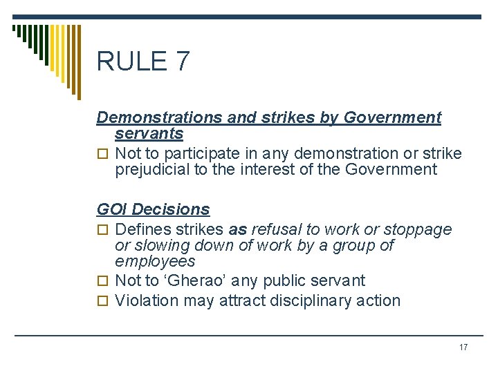 RULE 7 Demonstrations and strikes by Government servants o Not to participate in any