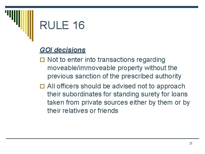 RULE 16 GOI decisions o Not to enter into transactions regarding moveable/immoveable property without