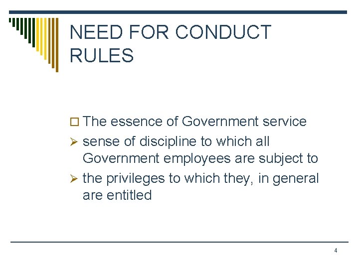 NEED FOR CONDUCT RULES o The essence of Government service Ø sense of discipline