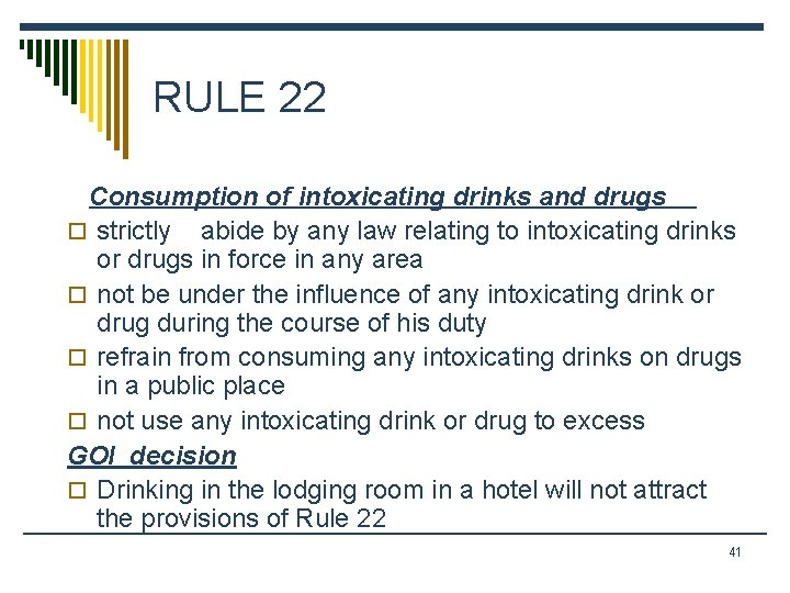 RULE 22 Consumption of intoxicating drinks and drugs o strictly abide by any law