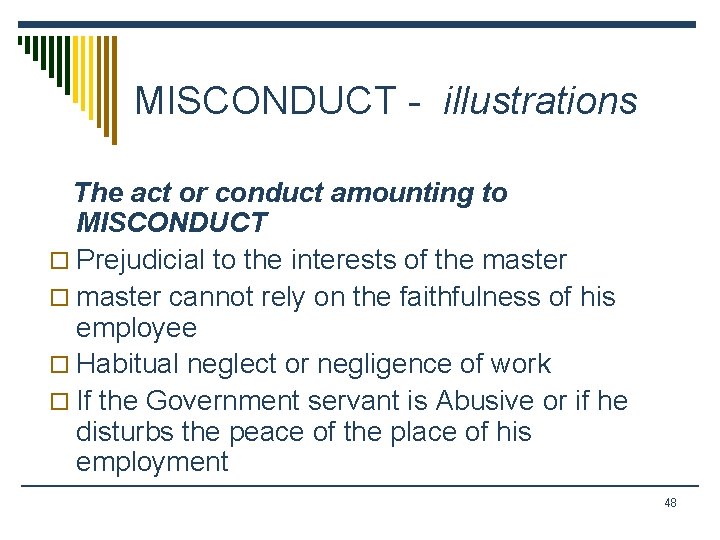 MISCONDUCT - illustrations The act or conduct amounting to MISCONDUCT o Prejudicial to the