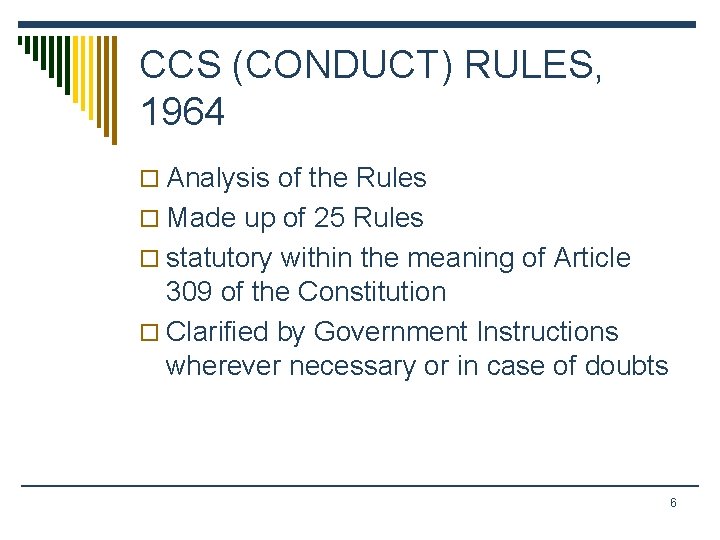 CCS (CONDUCT) RULES, 1964 o Analysis of the Rules o Made up of 25