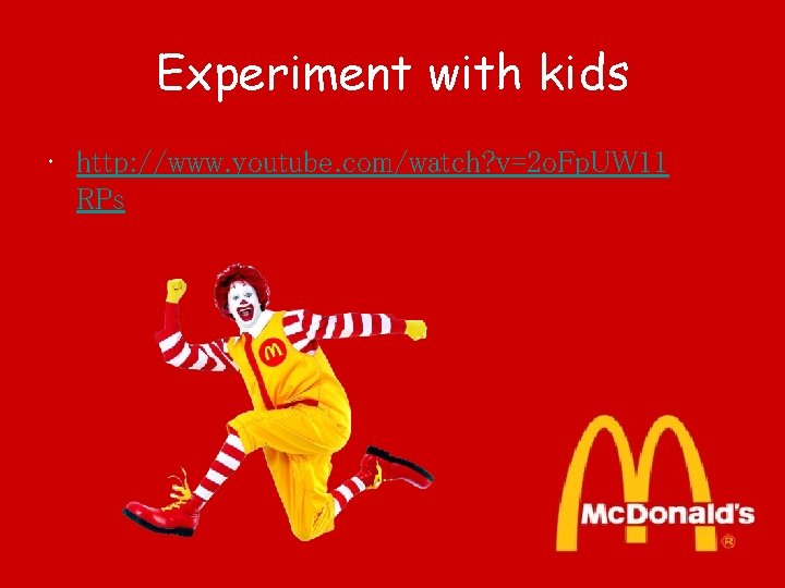 Experiment with kids • http: //www. youtube. com/watch? v=2 o. Fp. UW 11 RPs