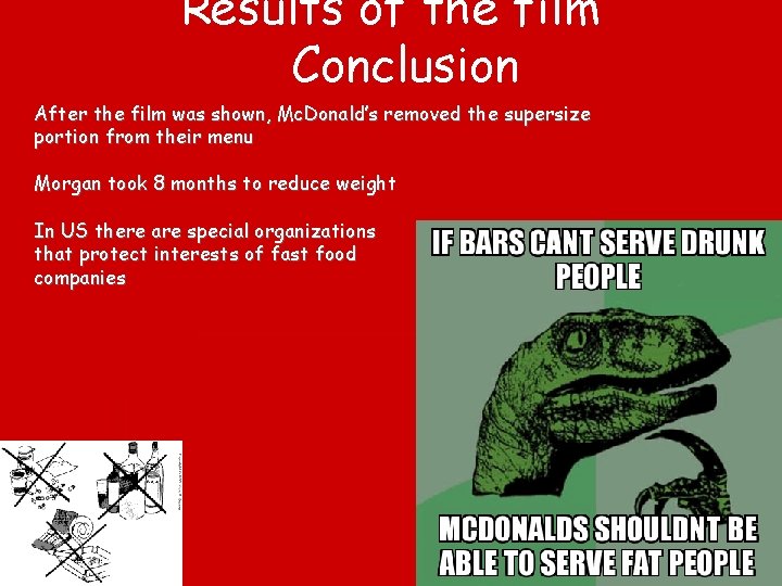 Results of the film Conclusion After the film was shown, Mc. Donald’s removed the