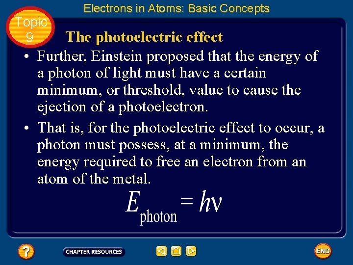 Topic 9 Electrons in Atoms: Basic Concepts The photoelectric effect • Further, Einstein proposed