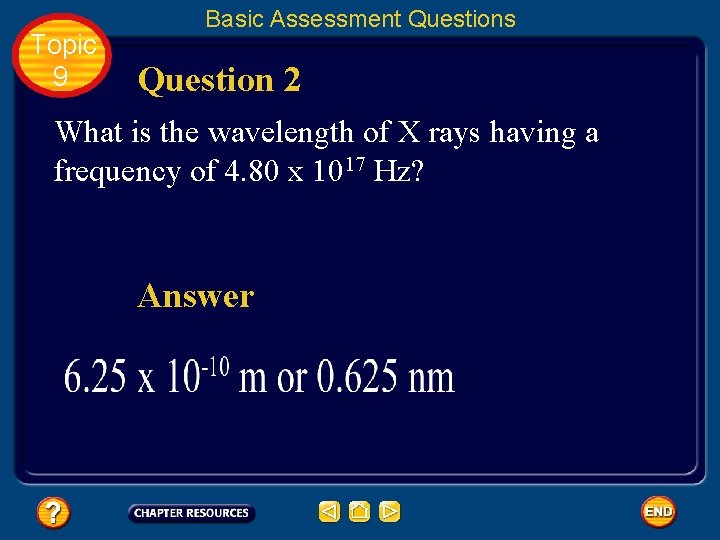 Topic 9 Basic Assessment Questions Question 2 What is the wavelength of X rays