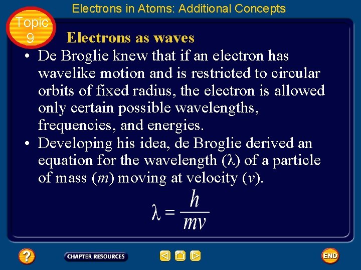Topic 9 Electrons in Atoms: Additional Concepts Electrons as waves • De Broglie knew