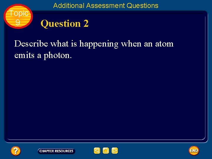 Topic 9 Additional Assessment Questions Question 2 Describe what is happening when an atom