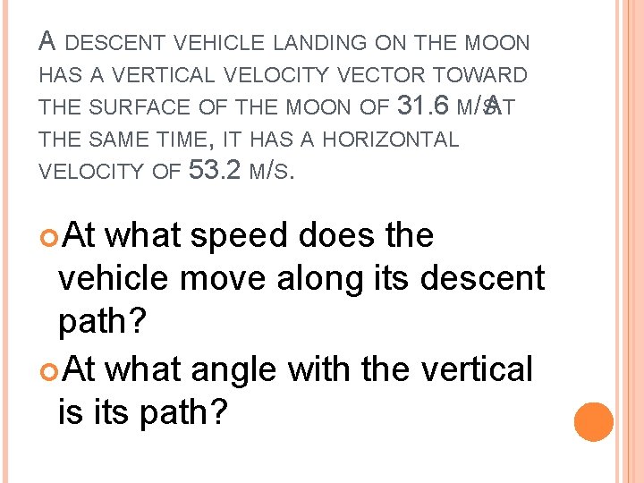 A DESCENT VEHICLE LANDING ON THE MOON HAS A VERTICAL VELOCITY VECTOR TOWARD THE A DESCENT VEHICLE LANDING ON THE MOON HAS A VERTICAL VELOCITY VECTOR TOWARD THE