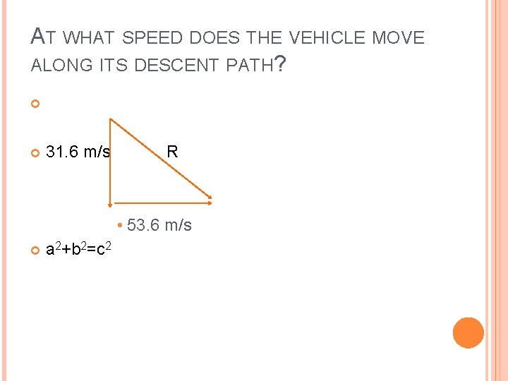 AT WHAT SPEED DOES THE VEHICLE MOVE ALONG ITS DESCENT PATH? 31. 6 m/s AT WHAT SPEED DOES THE VEHICLE MOVE ALONG ITS DESCENT PATH? 31. 6 m/s