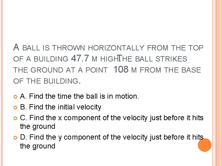 A BALL IS THROWN HORIZONTALLY FROM THE TOP OF A BUILDING 47. 7 M