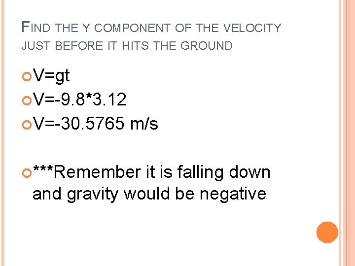 FIND THE Y COMPONENT OF THE VELOCITY JUST BEFORE IT HITS THE GROUND V=gt FIND THE Y COMPONENT OF THE VELOCITY JUST BEFORE IT HITS THE GROUND V=gt
