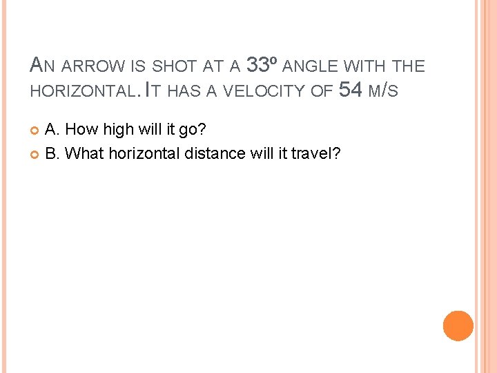 AN ARROW IS SHOT AT A 33⁰ ANGLE WITH THE HORIZONTAL. IT HAS A