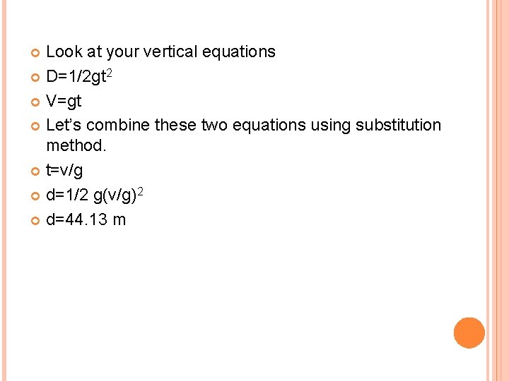 Look at your vertical equations D=1/2 gt 2 V=gt Let’s combine these two equations