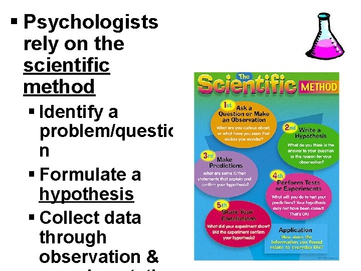 § Psychologists rely on the scientific method § Identify a problem/questio n § Formulate