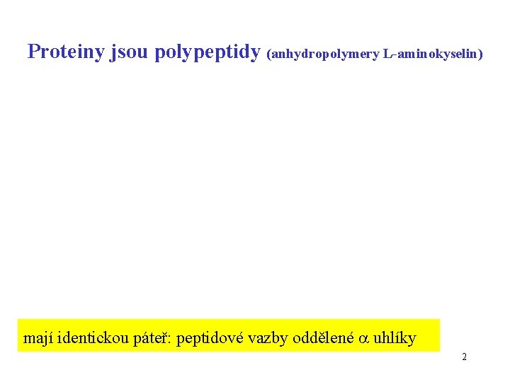 Proteiny jsou polypeptidy (anhydropolymery L-aminokyselin) mají identickou páteř: peptidové vazby oddělené uhlíky 2 