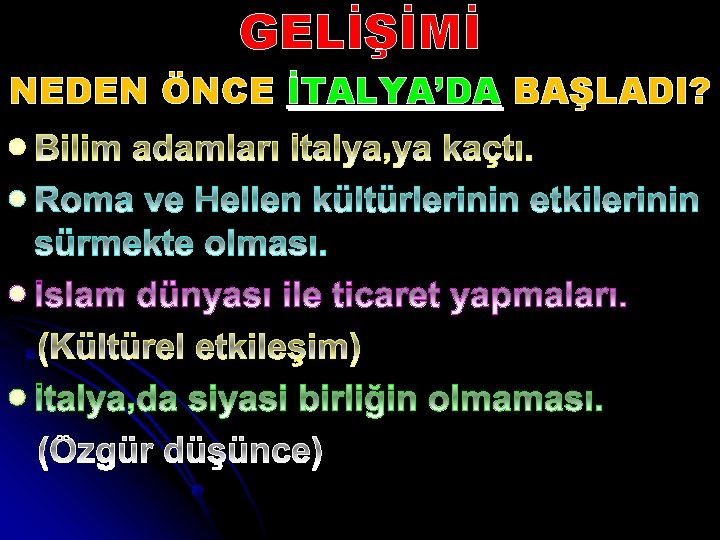 GELİŞİMİ NEDEN ÖNCE İTALYA’DA BAŞLADI? l l 