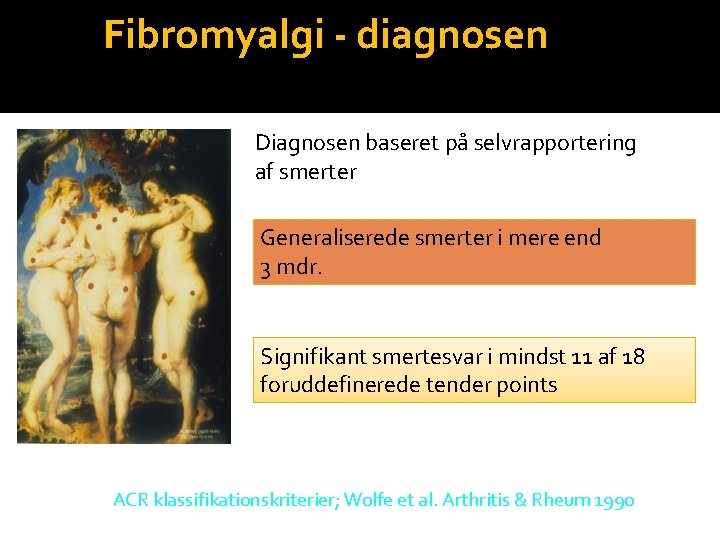Fibromyalgi - diagnosen Diagnosen baseret på selvrapportering af smerter Generaliserede smerter i mere end