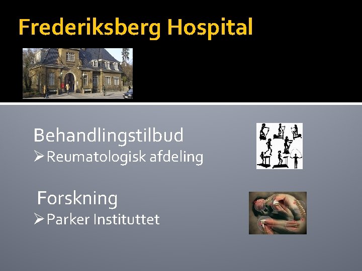 Frederiksberg Hospital Behandlingstilbud ØReumatologisk afdeling Forskning ØParker Instituttet 