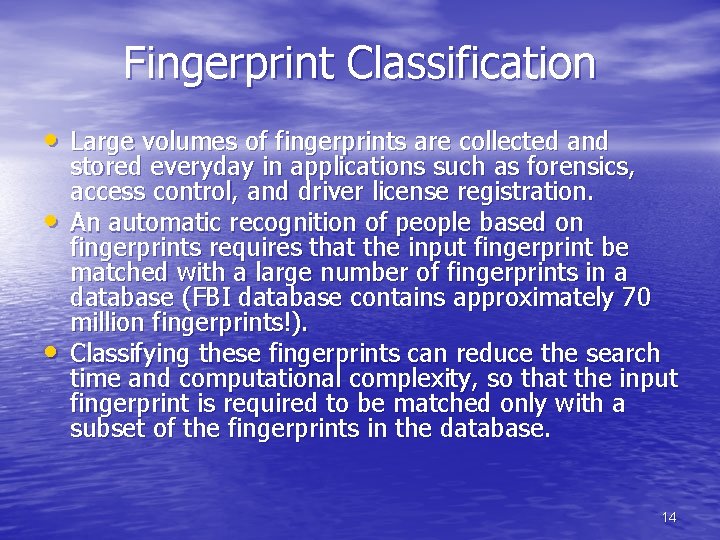 Fingerprint Classification • Large volumes of fingerprints are collected and • • stored everyday